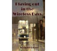 Playing Out in the Wireless Days - Glover Michael