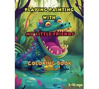 PLAYING PAINTING WITH MY LITTLE FRIENDS COLORING BOOK: Coloring book for children about nature animals