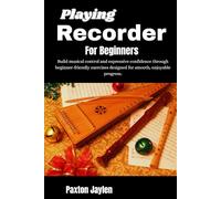 Playing Recorder For Beginners: Build musical control and expressive confidence through beginner-friendly exercises designed for smooth, enjoyable progress.