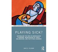 Playing Sick?: Untangling the Web of Munchausen Syndrome, Munchausen by Proxy, Malingering, and Factitious Disorder