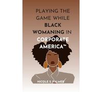 Playing the Game While Black Womaning in Corporate America