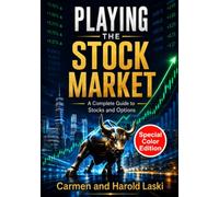 Playing the Stock Market: A Complete Guide to Stocks and Options