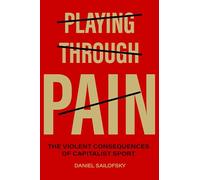 Playing through Pain: The Violent Consequences of Capitalist Sport