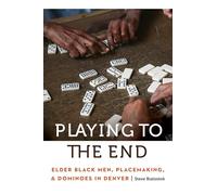 Playing to the End: Elder Black Men, Placemaking and Dominoes in Denver