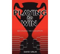 Playing to Win: Becoming the Champion - Sirlin David