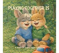Playing Together Is Fun: A series of stories with life lessons
