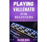 PLAYING VALLENATO FOR BRGINNERS: A Step-by-Step Guide to Mastering the Art of Vallenato Music