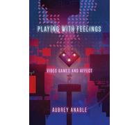 Playing With Feelings: Video Games and Affect
