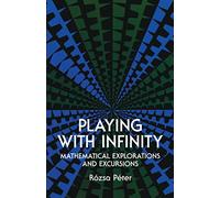 Playing With Infinity: Mathematical Explorations and Excursions