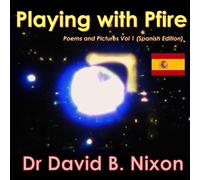 Playing with Pfire: Poems and pictures Vol. 1 (Spanish Edition)