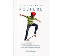 Playing with Posture: Positive Child Development Using the Alexander Technique