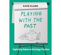 Playing with the Past: Exploring Values in Heritage Practice