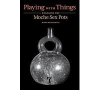 Playing With Things: Engaging the Moche Sex Pots