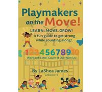 Playmakers on the move! Learn. Move. Grow: A fun guide to get strong while counting along