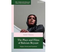 Plays and Films of Bahram Beyzaie, The: Origins, Forms and Functions