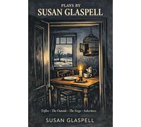 PLAYS BY SUSAN GLASPELL: Trifles · The Outside · The Verge · Inheritors