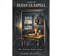 PLAYS BY SUSAN GLASPELL: Trifles · The Outside · The Verge · Inheritors