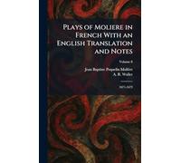 Plays of Moliere in French With an English Translation and Notes: 1671-1673