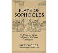 Plays of Sophocles: Oedipus the King, Oedipus at Colonus, Antigone