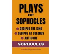 Plays of Sophocles: Oedipus the King, Oedipus at Colonus, Antigone