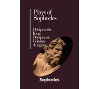Plays of Sophocles: Oedipus the King Oedipus at Colonus Antigone