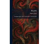 Plays: The Emperor Jones; Gold; "The First Man"; The Dreamy Kid