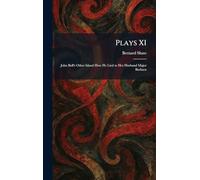 Plays XI: John Bull's Other Island How He Lied to Her Husband Major Barbara