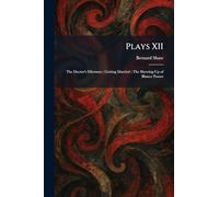 Plays XII: The Doctor's Dilemma: Getting Married: The Shewing-Up of Blanco Posnet