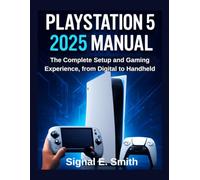 PlayStation 5 2025 Manual: The Complete Setup and Gaming Experience, from Digital to Handheld