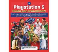 Playstation 5 Guida per principianti: Scopri le migliori tattiche per i giochi PS5, Master Console Caratteristiche e preparati per PlayStation 6 Aggiornamenti rivoluzionari