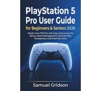 PlayStation 5 Pro User Guide for Beginners & Seniors 2026: Master Your PS5 Pro with Easy Instructions for Setup, Game Management, Remote Play, Accessories, and Entertainment