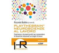 Playthebrain© neuroscienze al lavoro. Esperienze e strumenti pratici per comprendere le dinamiche relazionali sui luoghi di lavoro