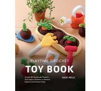 Playtime Crochet Toy Book: Create 80 Handmade Projects That Inspire Children to Pretend Explore and Interact Daily