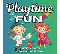 Playtime Fun Cute and Cozy Coloring Book: Adorable and Entertaining Coloring Book | Creative and Relaxing Stress Relief | Kids, Teens & Adults | (Cute & Cozy Coloring)