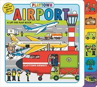 Playtown Airport: A Lift-The-Flap Book