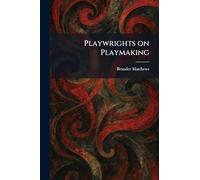 Playwrights on Playmaking