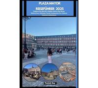 PLAZA MAYOR REISEFÜHRER 2025: Explore the World’s Hidden Gems Like Never Before,Your Ultimate Travel Companion for Culture, Cuisine & Adventure