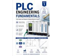 PLC Engineering Fundamentals: From Inputs and Outputs to Reliable Machine Control