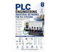PLC Engineering: Industrial Networks for PLC Systems: PROFINET, PROFIBUS, Modbus, EtherNet/IP, IO-Link and Remote I/O: 4