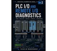 PLC I/O AND REMOTE I/O DIAGNOSTICS: Digital and Analog Signals, Field Wiring, Communication Faults and Real Machine Cases