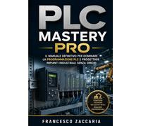 PLC mastery pro.: Il manuale definitivo per dominare la programmazione plc e progettare impianti industriali senza errori.
