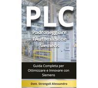 PLC Padroneggiare l'Automazione Siemens: Guida Completa per Ottimizzare e Innovare con Siemens