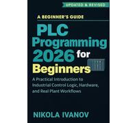 PLC Programming 2026 for Beginners: A Practical Introduction to Industrial Control Logic, Hardware, and Real Plant Workflows