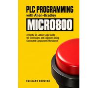 PLC Programming with Allen-Bradley Micro800: A Hands-On Ladder Logic Guide for Technicians and Engineers Using Connected Components Workbench