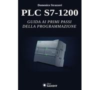 PLC S7-1200. Guida ai primi passi della programmazione - 2023 - S