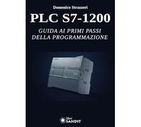 PLC S7-1200. Guida ai primi passi della programmazione - [Sandit]