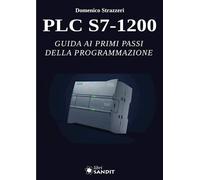 PLC S7-1200 - GUIDA AI PRIMI PASSI DELLA PROGRAMMAZIONE - STRAZZERI DOMENICO -