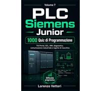 PLC Siemens Junior - 1000 Quiz di Programmazione: Esercizi a risposta multipla per imparare TIA Portal, SCL, sequenze automatiche, HMI, diagnostica, comunicazione industriale e logiche di macchina