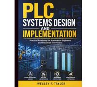 PLC Systems Design and Implementation: Practical Roadmap for Automation Engineers and Industrial Technicians