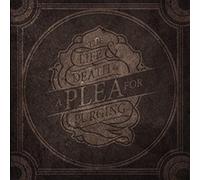 Plea For Purging - Life & Death Of A Plea For Purging